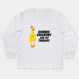 Rubber Chickens are my therapy Kids Long Sleeve T-Shirt